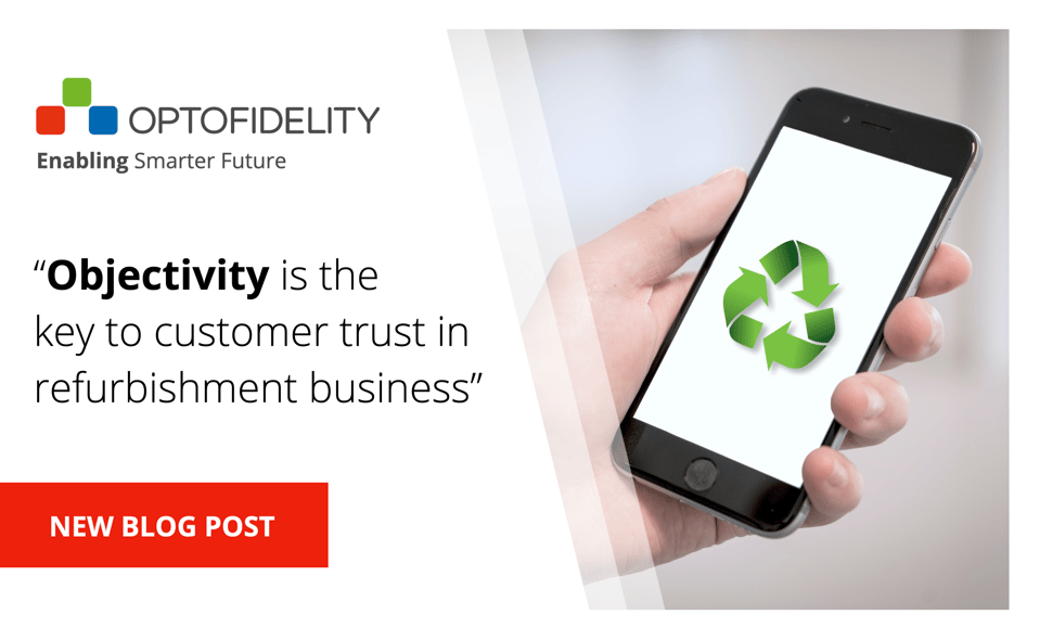 Objectivity is the key to customer trust in refurbishment business. Learn more by reading the blog by OptoFidelity.